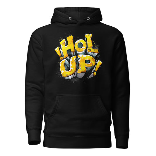 Hol Up! -  Hoodie